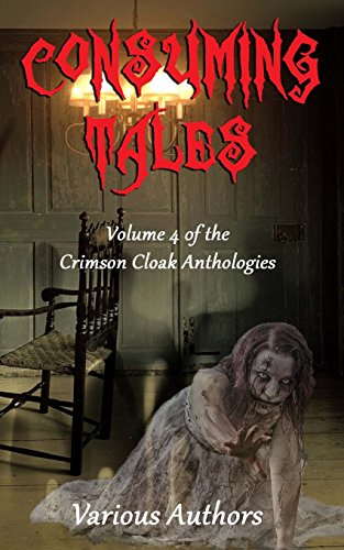The ghoulish ghost of a woman reaches out from where she kneels on the floor and empty wooden chair in the background along with an antique chandelier and wooden walls and floor. In red spooky font it is written "Consuming Tales" in white in normal font it is written Volume 4 of the Crimson Cloak Anthologies Various Artists