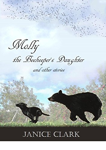 A book cover showing birds in the blue sky migrating overhead while in the foreground a black bear runs after a black dog over a grassy field with beautiful trees in the background. In brown font it says Molly the Beekeeper's Daughter and other stories. In white font it says the author's name Janice Clark.