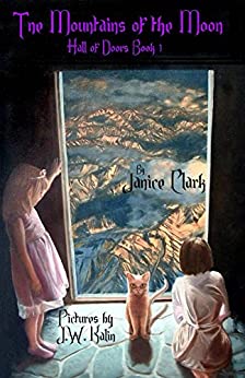 Two children sit on a stone floor looking out a door to peer out over the tops of mountains, high up above the clouds. One child wears a pink dress and has blond hair. Another has shorter brown hair and a white dress. An orange tabby cat sits before the door. In purple font "The Mountains of the Moon Hall of Doors Book 1" is written followed by "By Janice Clark" in dark font, and below that "Pictures by J.W. Kalin"